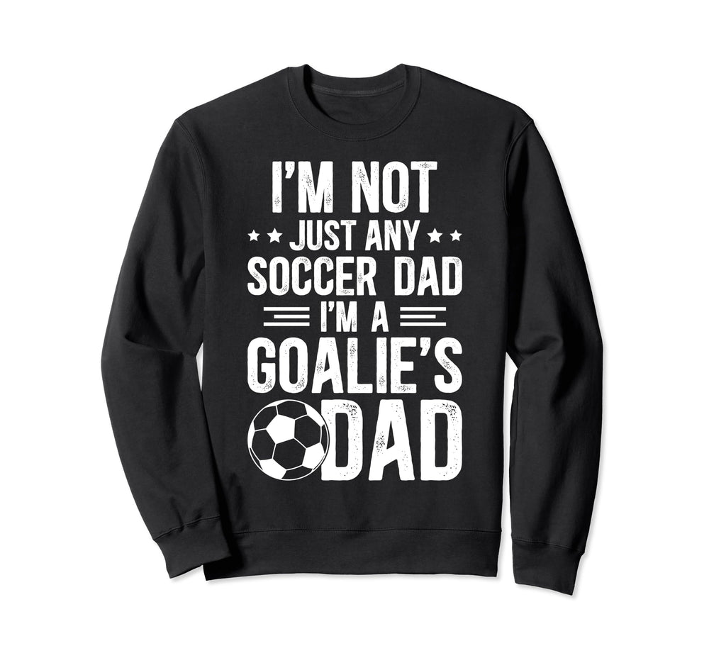 Im Soccer Goalie Dad Soccer Sweatshirt - Custom Art Print for Adults