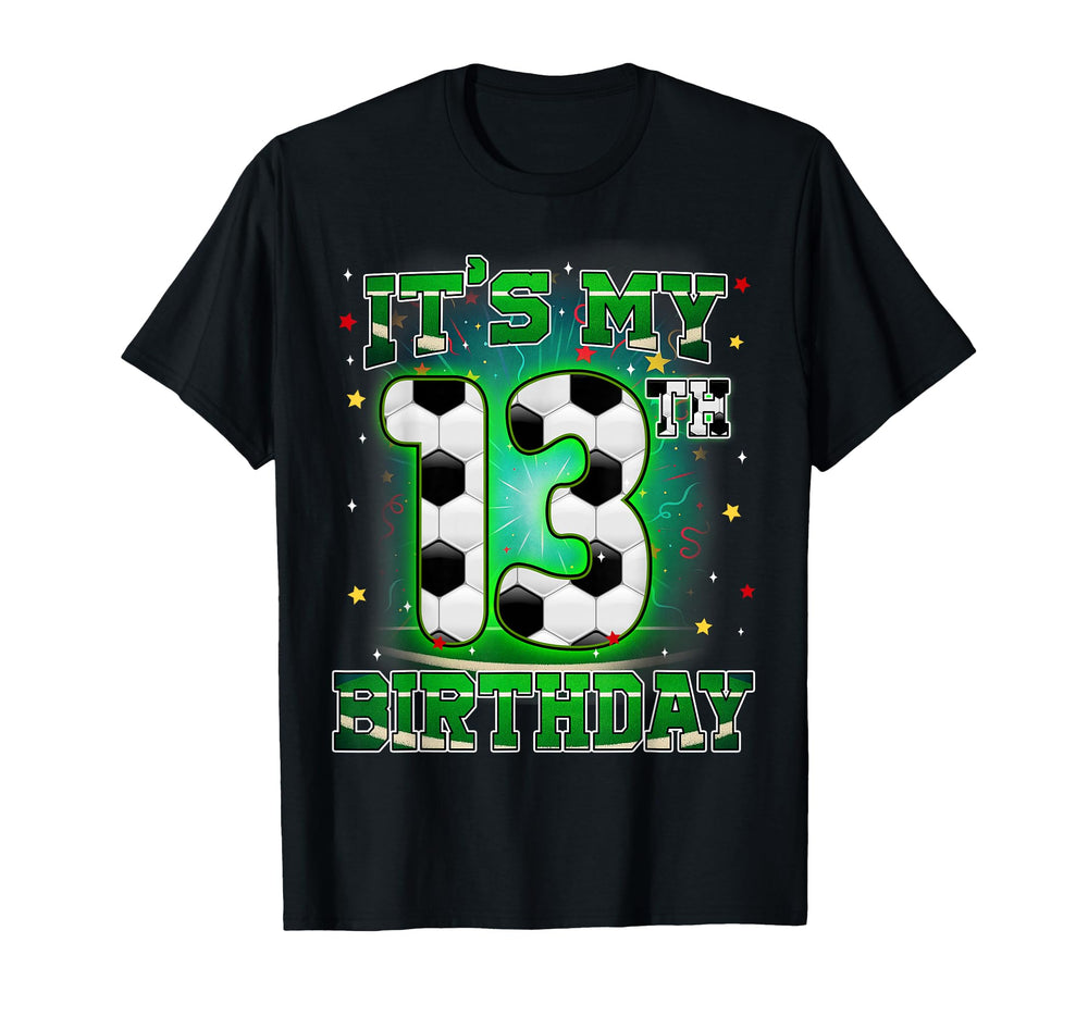 Its My 13Th Birthday Soccer 13 Years T-Shirt - Novelty Apparel for Adults