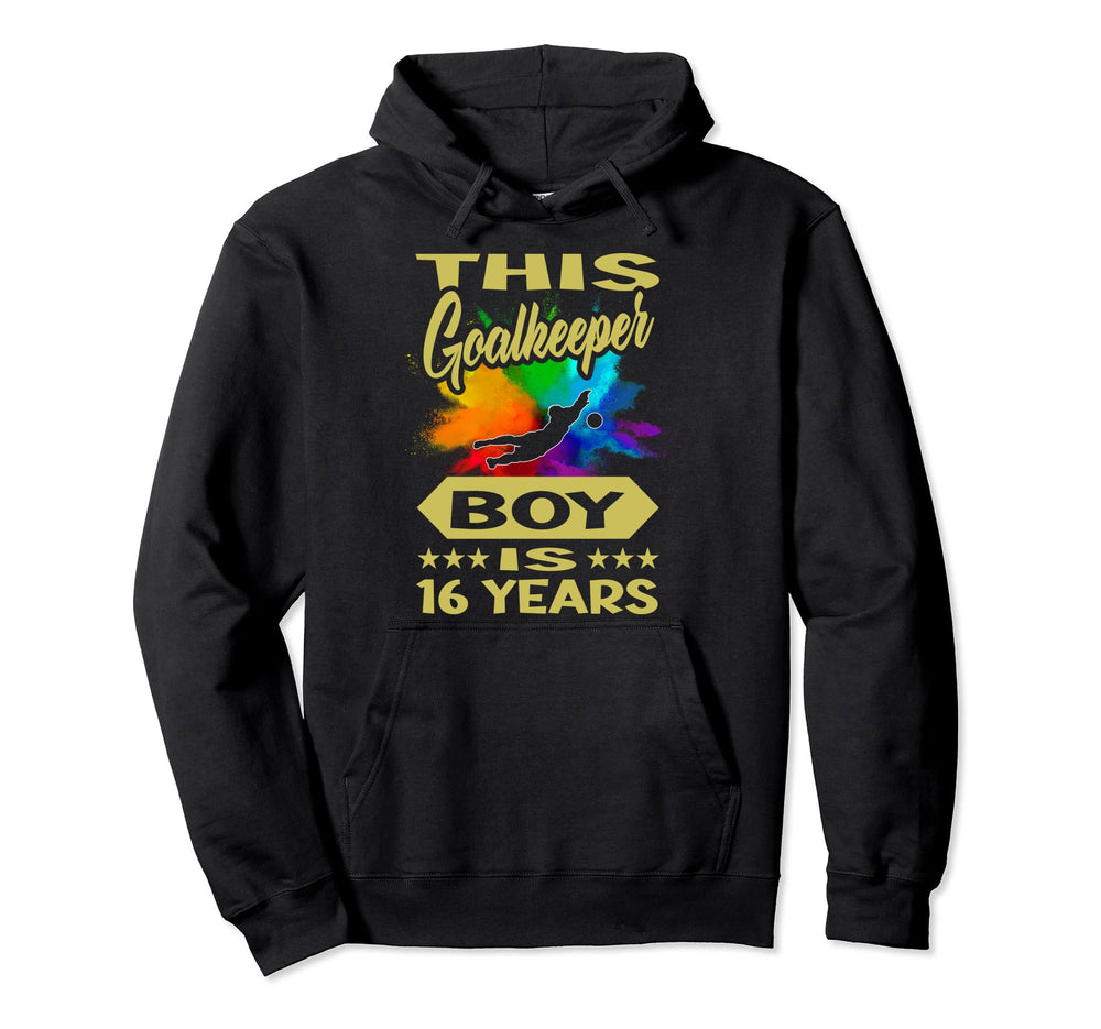 Goalkeeper 16Th Birthday Goalkeepers Hoodie - Custom Art Print Men Women