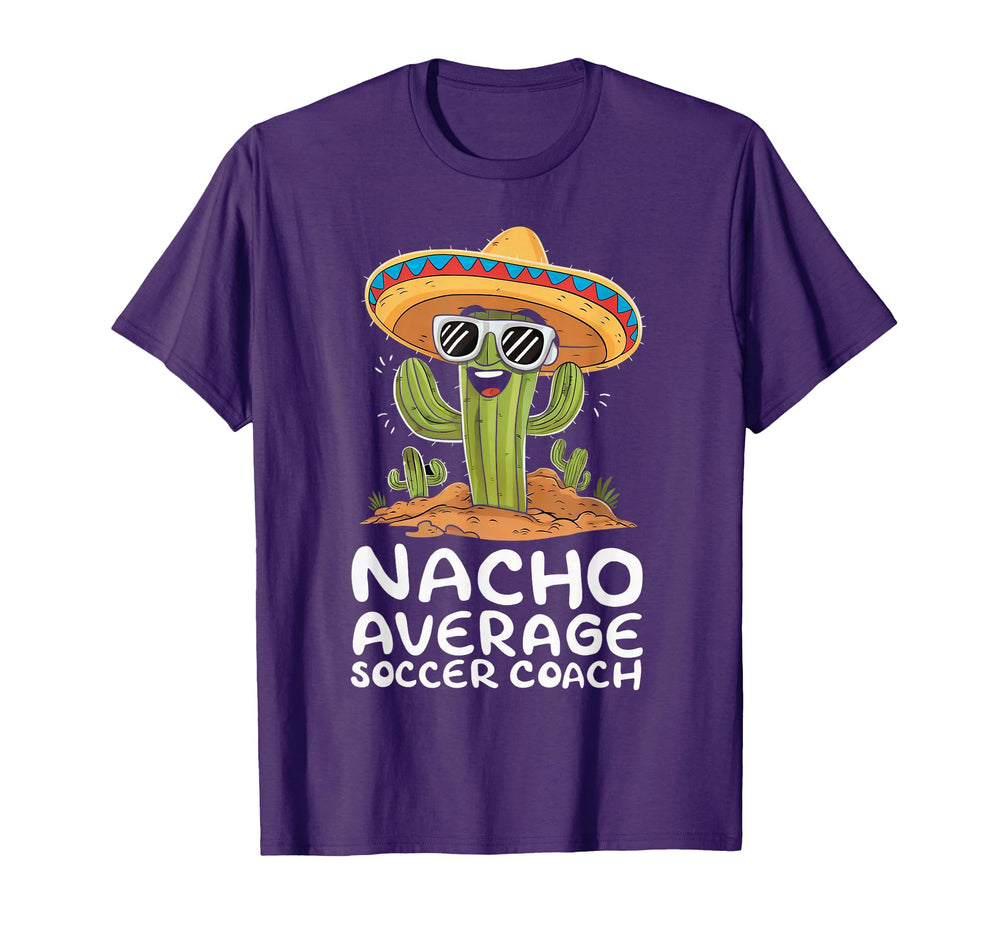 Funny Nacho Average Soccer Coach T-Shirt - Novelty Apparel Unisex