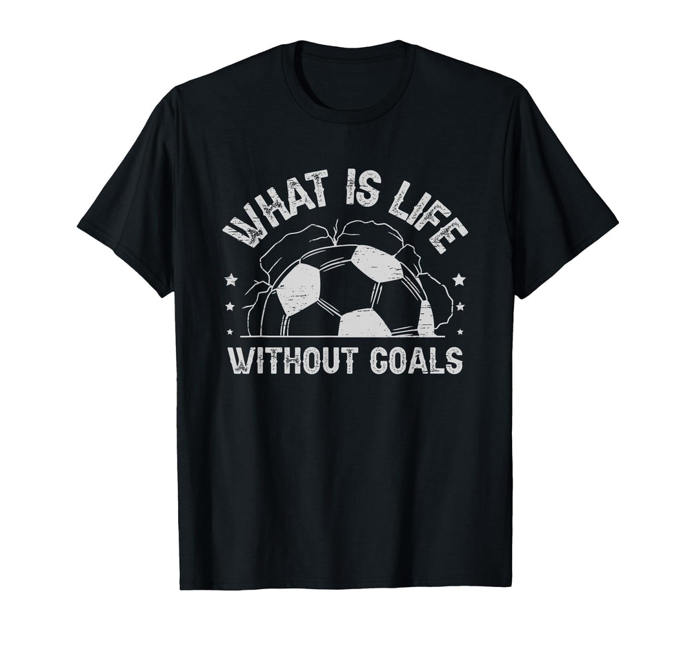 What Is Life Without Goals T-Shirt - Unique Graphic for Adults