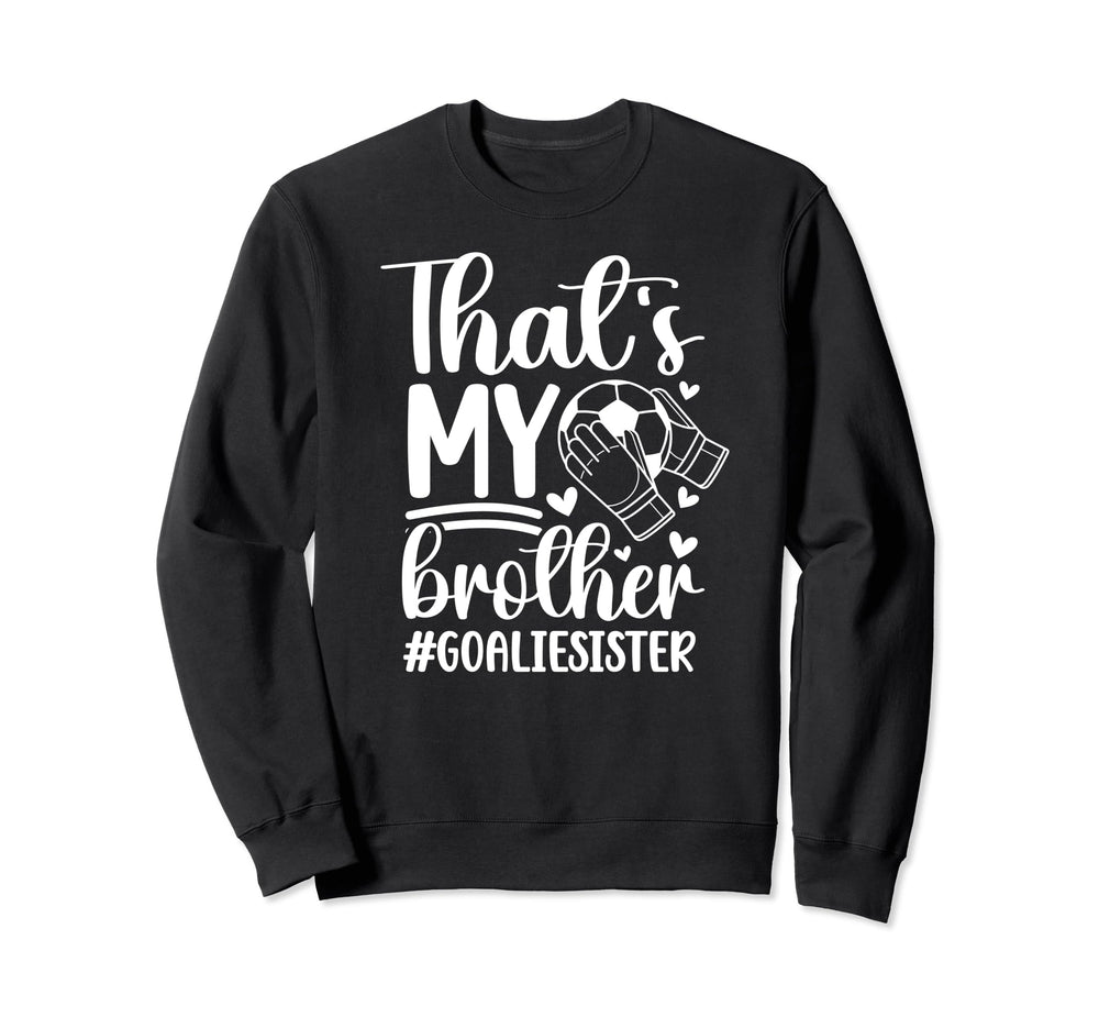 Proud Soccer Goalie Sister Soccer Sweatshirt - Streetwear Style Men Women