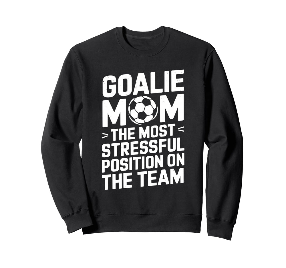 Goalkeeper Mother Most Stressful Sweatshirt - Fun Novelty Design Unisex