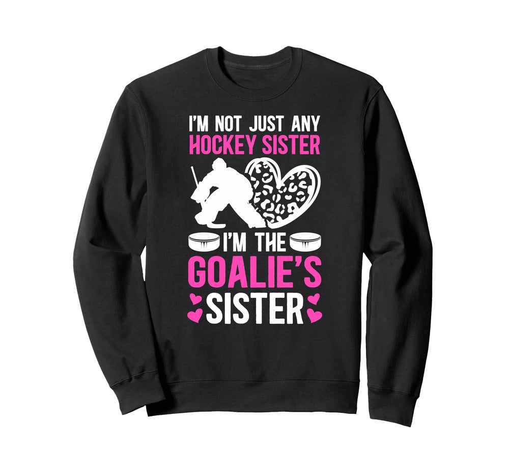 Im Hockey Goalie Sister Hockey Sweatshirt - Streetwear Style Unisex