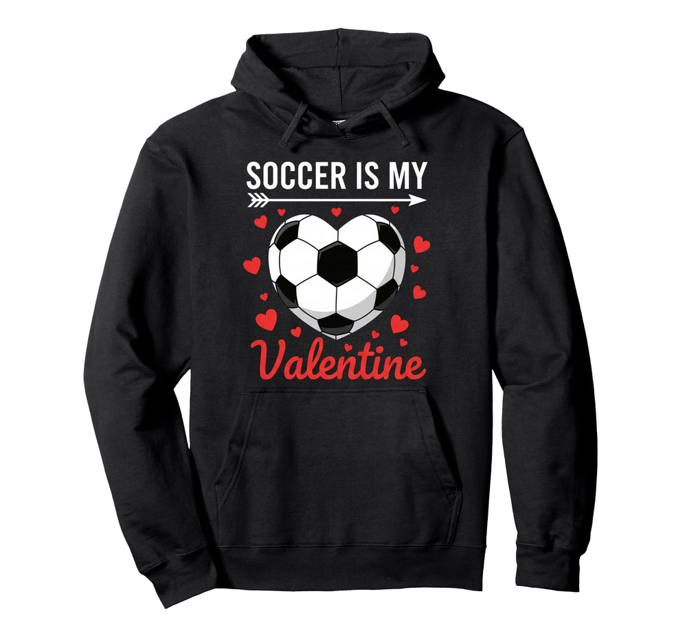 Soccer Is My Valentine Valentines Heart Hoodie - Unique Graphic for Adults