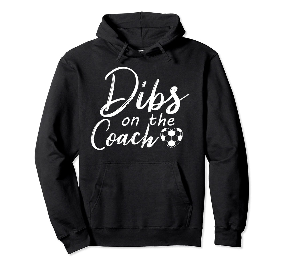 Dibs Coach Funny Soccer Coachs Wife Sarcasm Hoodie - Unique Graphic Unisex
