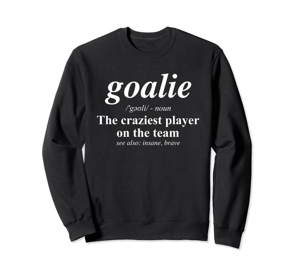 Goalie Craziest Player Team Sweatshirt - Unique Graphic Men Women