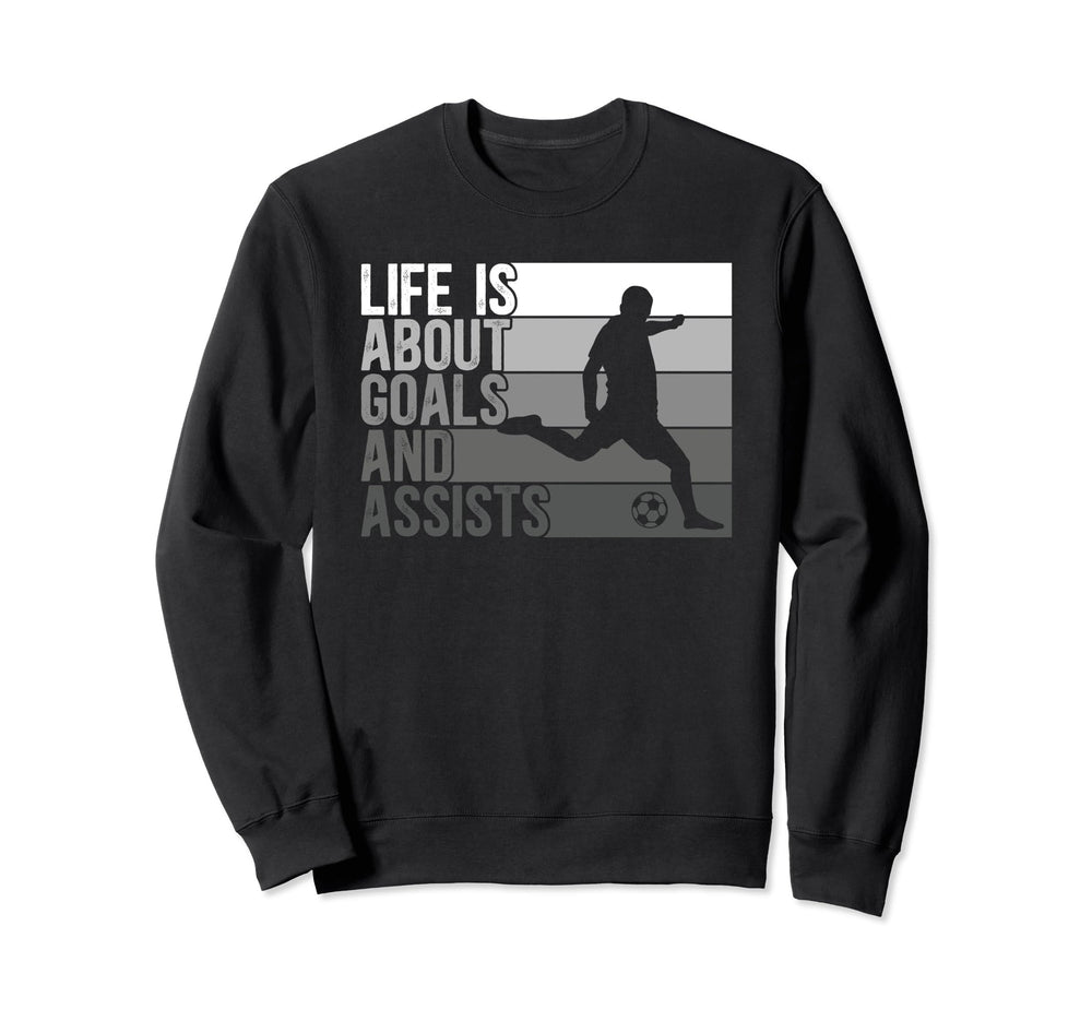 Soccer Life Is About Goals And Sweatshirt - Fun Novelty Design Unisex