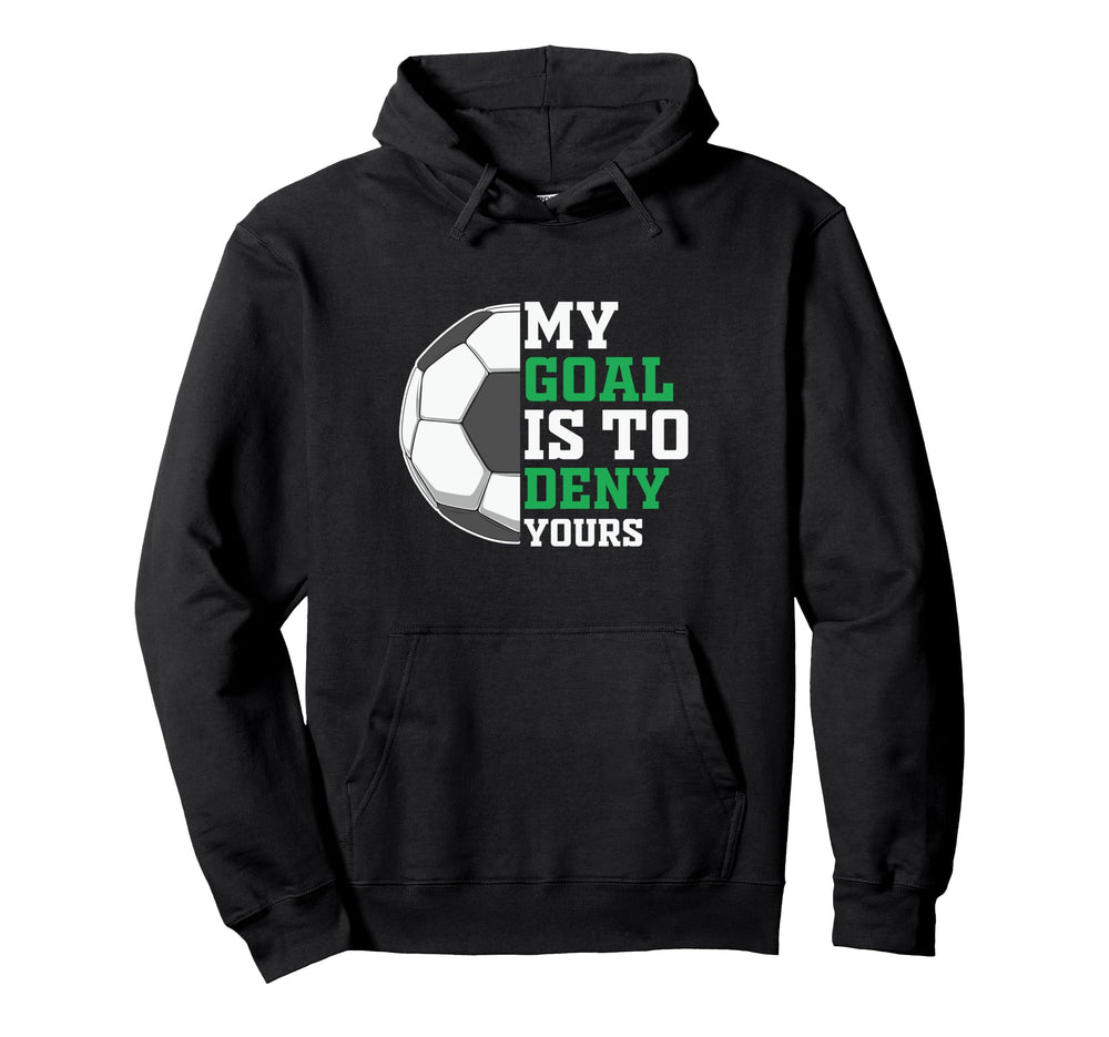My Goal Is To Deny Yours Funny Hoodie - Fun Novelty Design Men Women