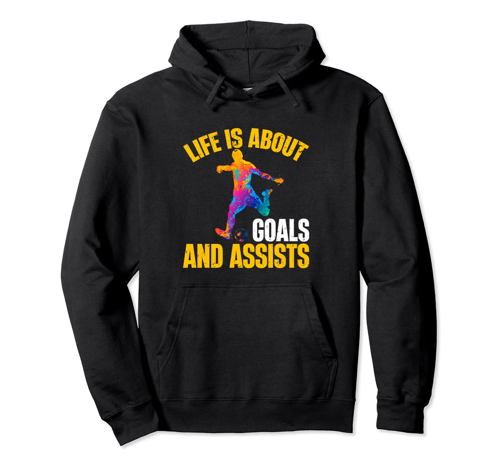 Soccer Funny Life Is About Goals And Hoodie - Unique Graphic Men Women