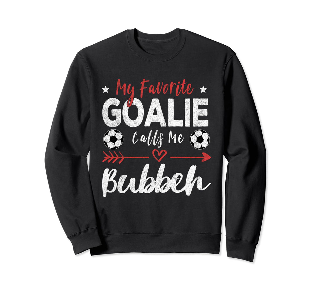 My Favorite Goalie Calls Me Bubbeh Sweatshirt - Graphic Print Unisex