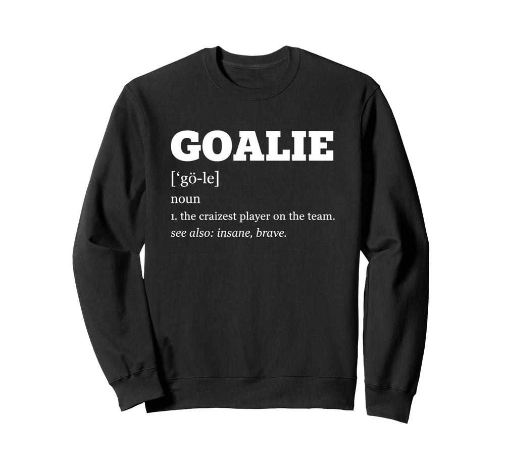Goalie Definition Soccer Goalie Noun Sweatshirt - Trendy Graphic Unisex