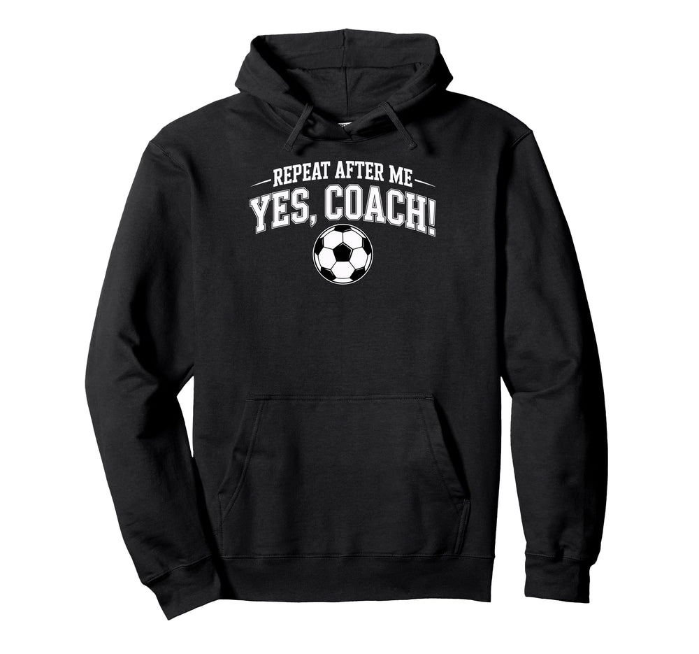 Repeat After Me Coach Soccer Player Fan Hoodie - Graphic Print Unisex