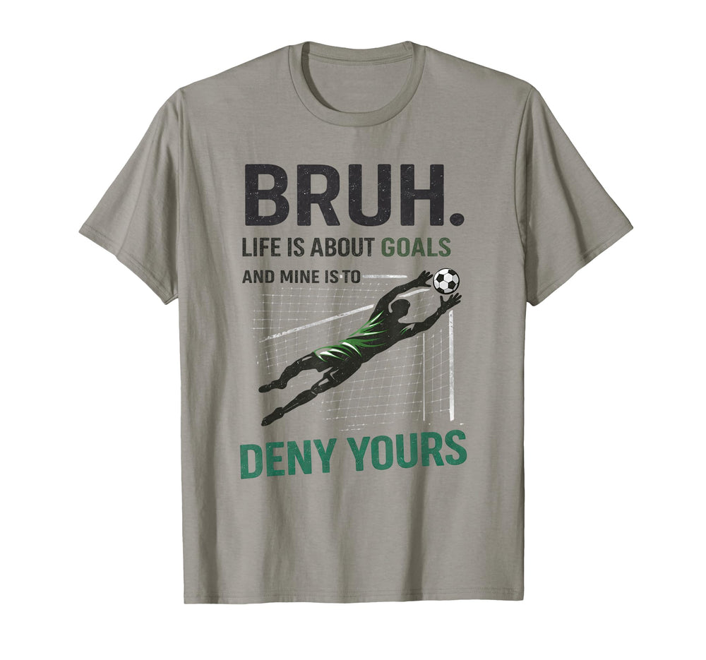 Bruh Life Goals Deny Yours Soccer T-Shirt - Custom Art Print for Adults