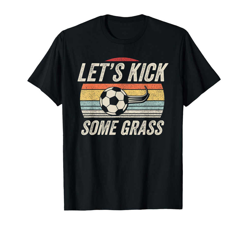 Funny Soccer Lets Kick Some Grass T-Shirt - Trendy Graphic for Adults