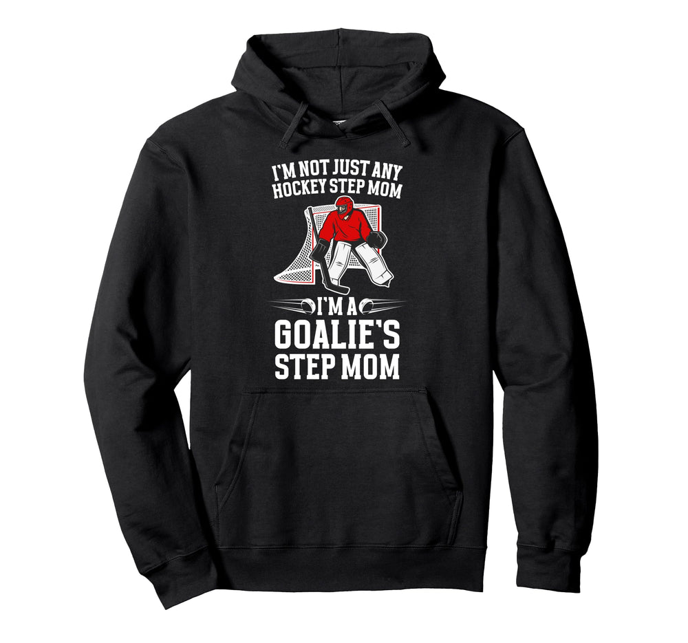Im Hockey Goalie Step Mom Hockey Keeper Hoodie - Fun Novelty Design Unisex