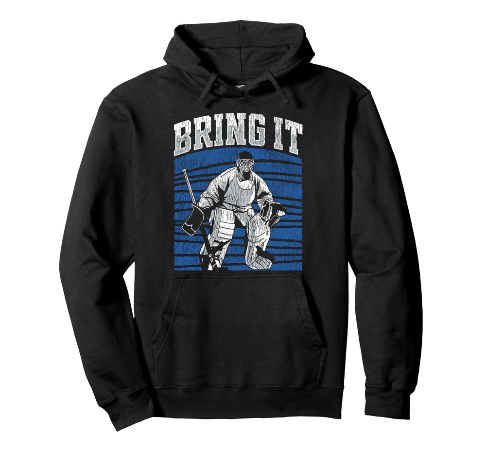 Ice Hockey Goalie Goalkeeper Bring It Hoodie - Graphic Print for Adults