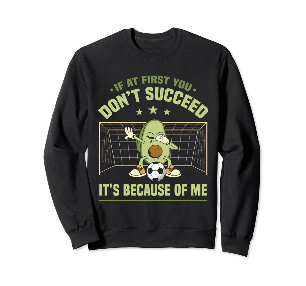 Soccer Goalie If First You Dont Sweatshirt - Aesthetic Graphic Unisex