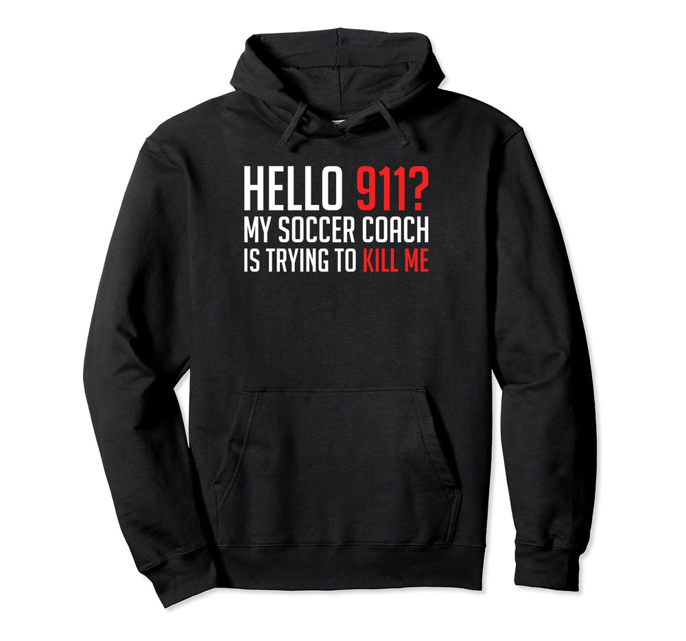 Hello 911 My Soccer Coach Is Trying Hoodie - Fun Novelty Design for Adults