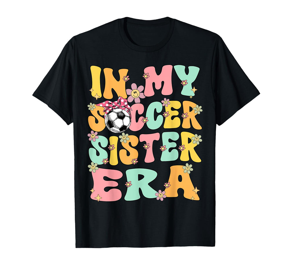 My Soccer Sister Era Groovy Soccer T-Shirt - Aesthetic Graphic Men Women