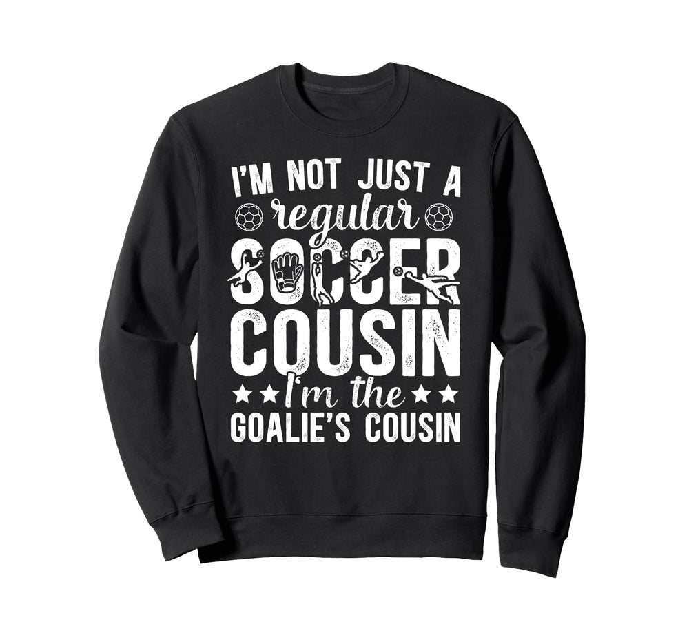 Im Soccer Goalie Cousin Soccer Sweatshirt - Custom Art Print for Adults