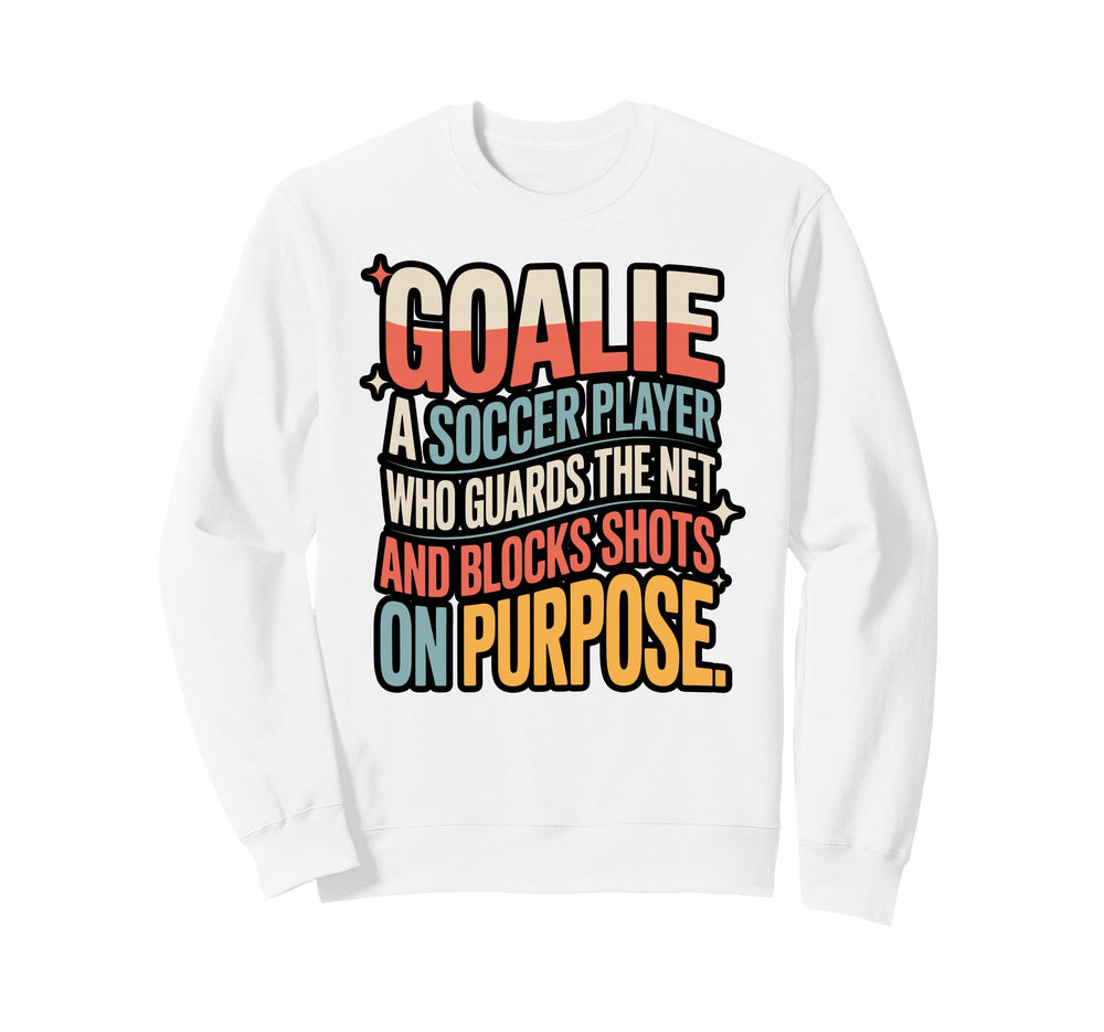 Goalie Definition Funny Soccer Sweatshirt - Custom Art Print for Adults