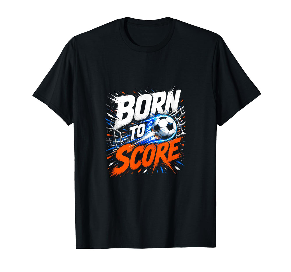 Born To Score Soccer Striker Fan T-Shirt - Novelty Apparel for Adults