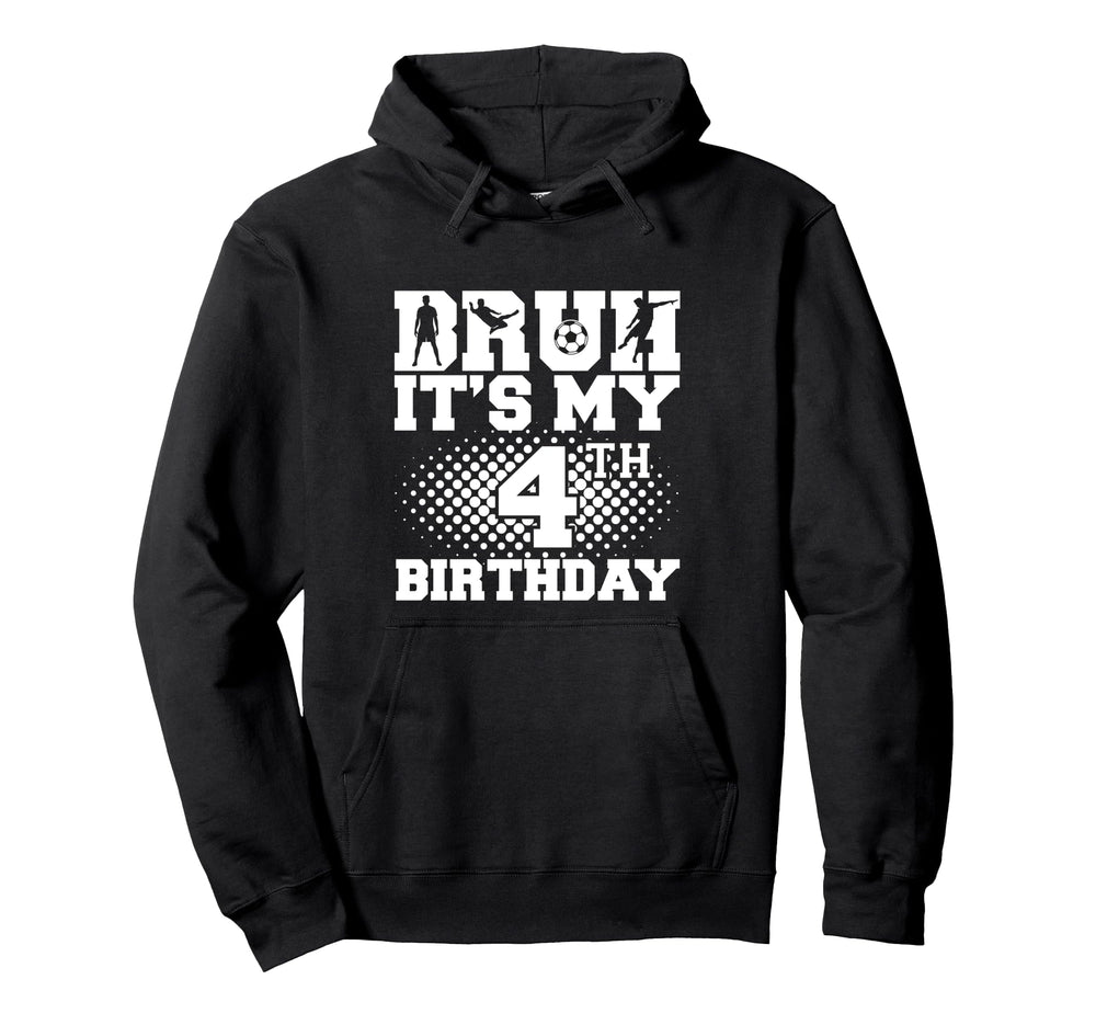 Bruh Its My 4Th Birthday Soccer 4 Year Hoodie - Novelty Apparel Men Women