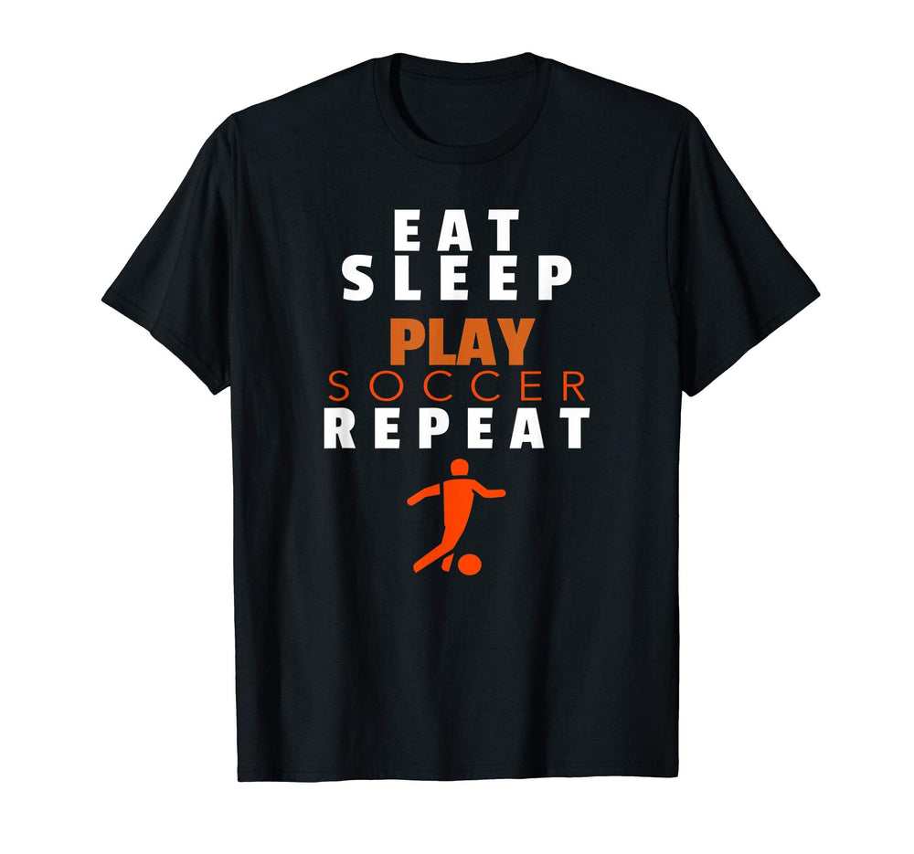 Eat Sleep Play Soccer Repeat Gift T-Shirt - Streetwear Style Men Women