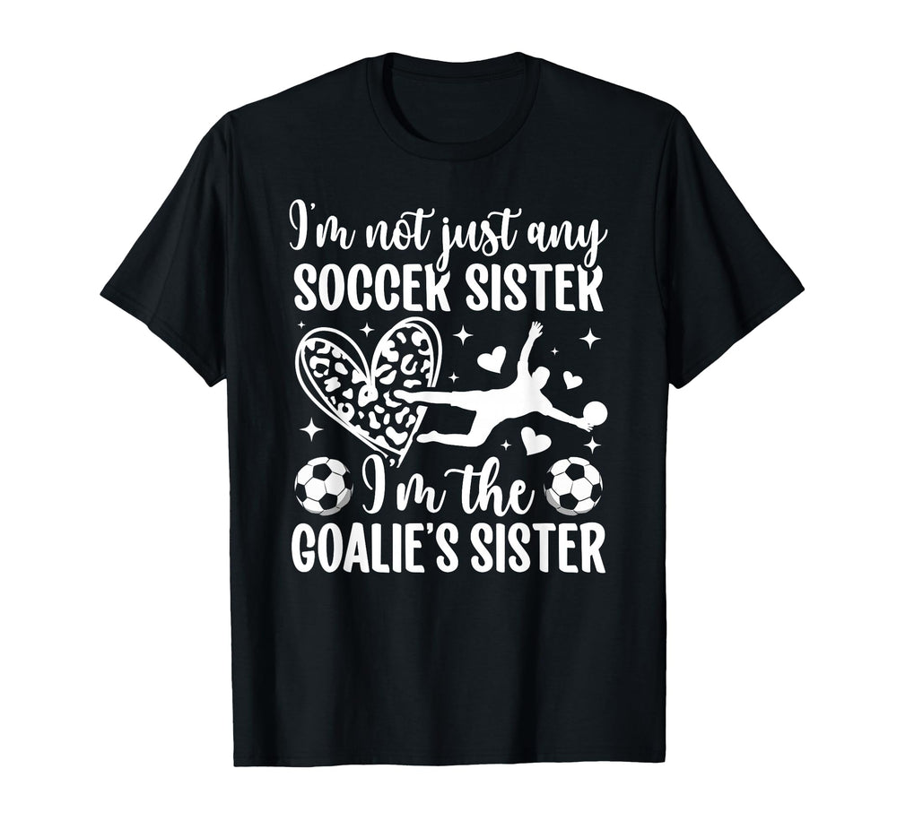 Im Soccer Goalie Sister Soccer Goalkeeper T-Shirt - Unique Graphic Unisex