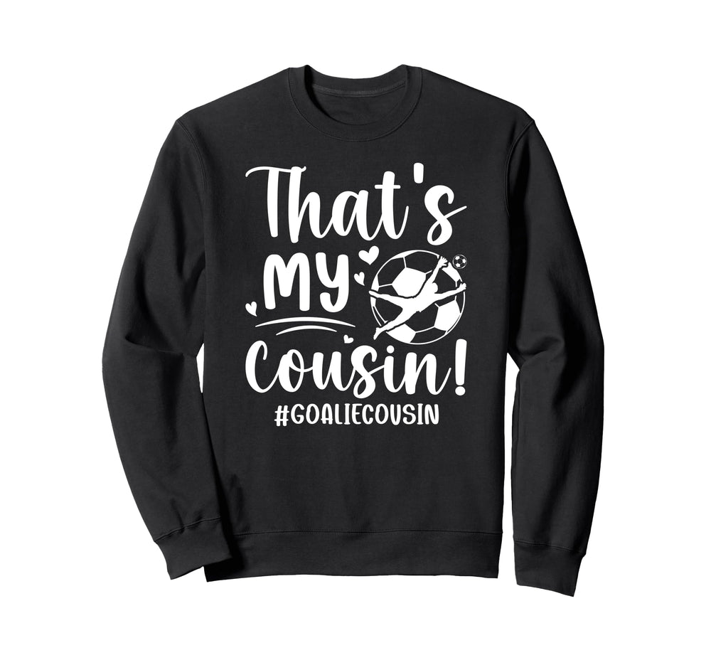 My Cousin Soccer Goalie Cousin Sweatshirt - Unique Graphic Men Women