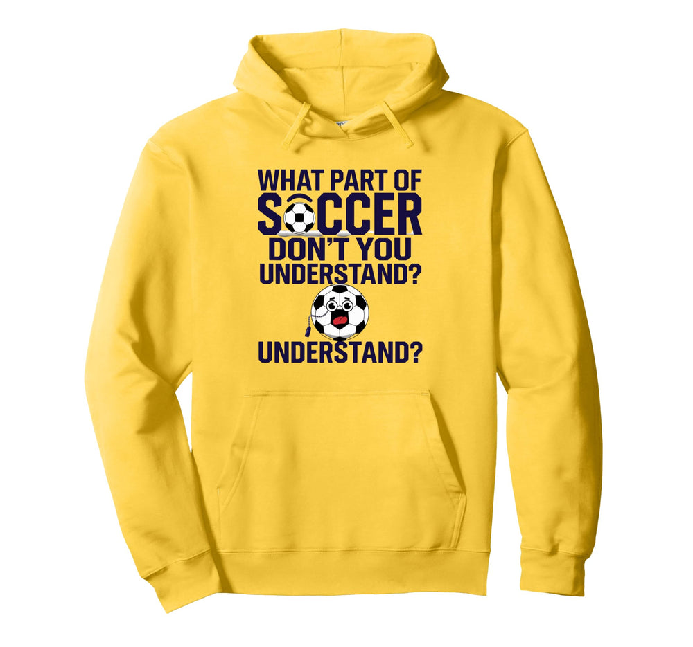 Funny What Part Soccer Dont You Hoodie - Unique Graphic Men Women