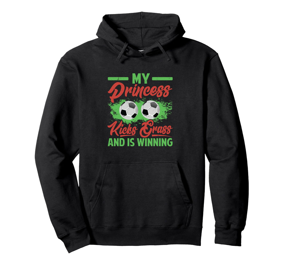 My Princess Kicks Grass And Is Winning Hoodie - Novelty Apparel Unisex