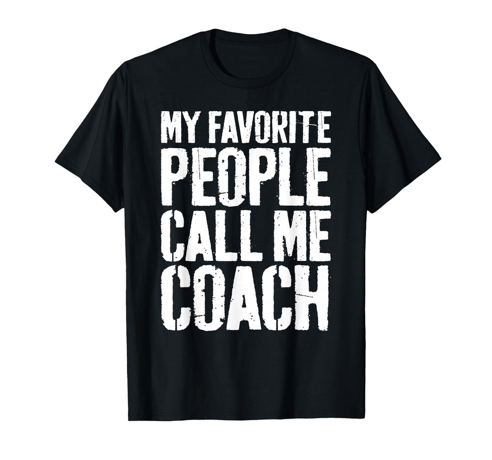 My Favorite People Call Me Coach T-Shirt - Fun Novelty Design Unisex