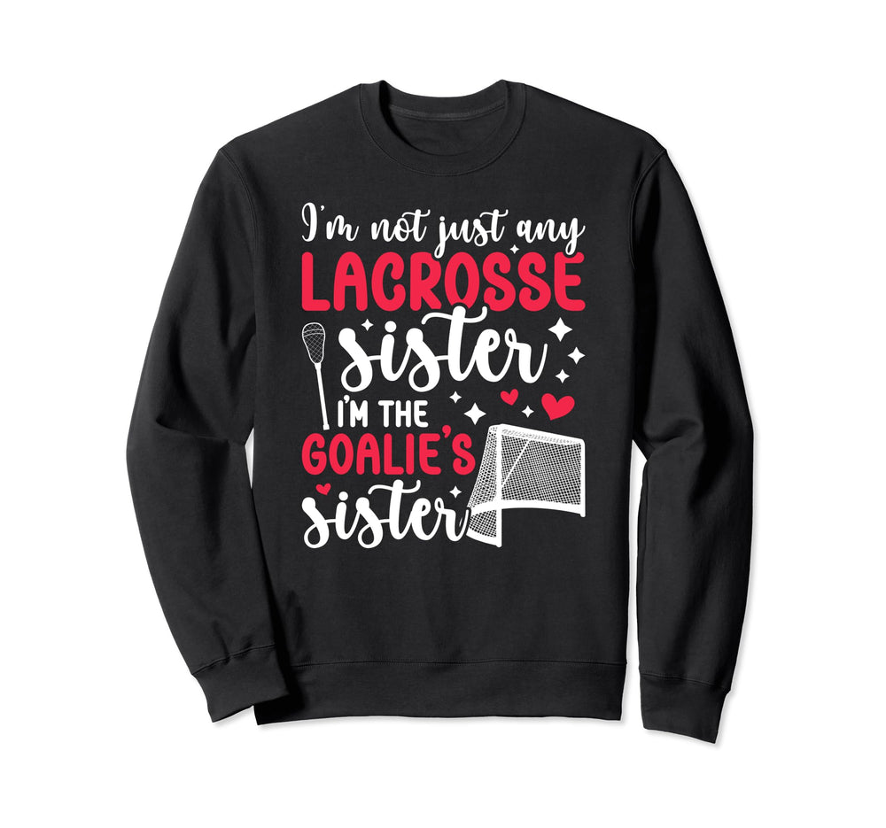 Im Lacrosse Goalie Sister Lacrosse Sweatshirt - Graphic Print for Adults