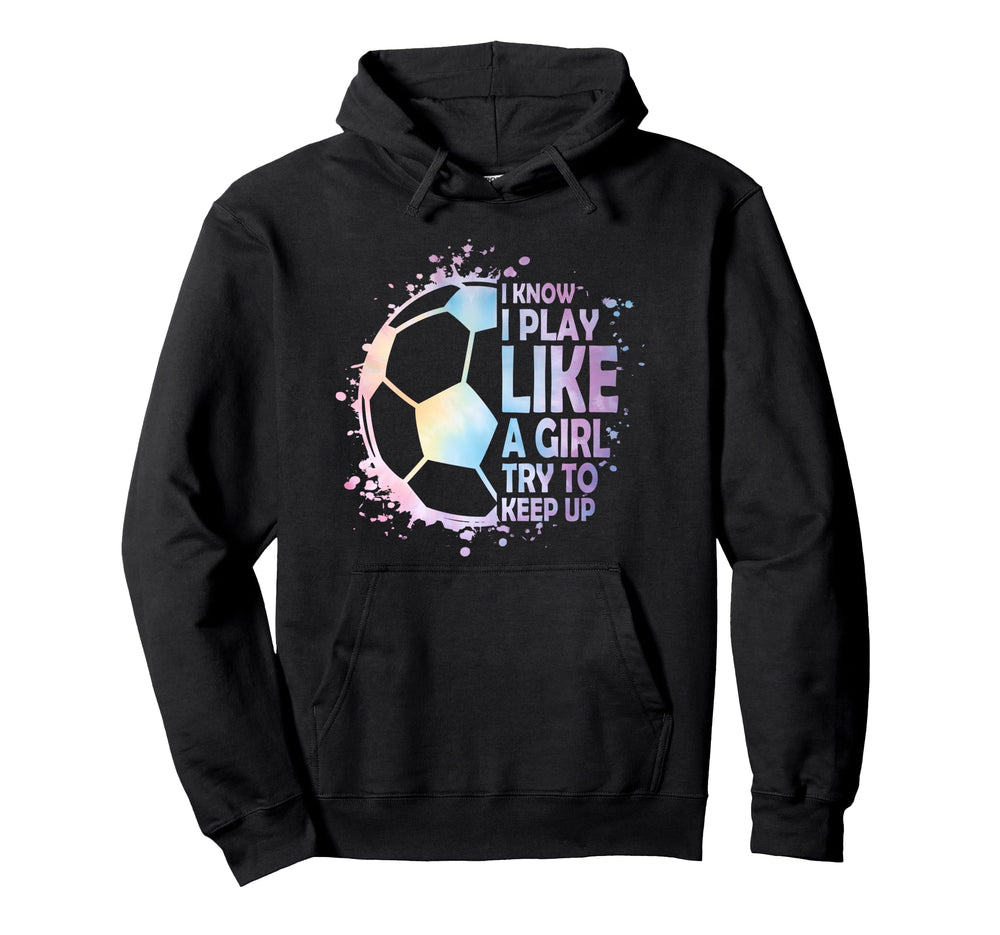 I Know Play Like Try To Keep Up Hoodie - Casual Everyday Wear Unisex