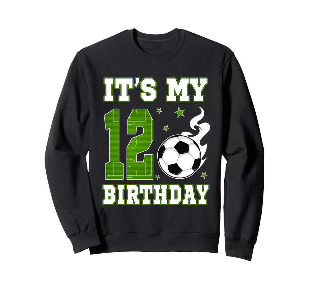 Its My 12Th Birthday Soccer 12 Years Sweatshirt - Novelty Apparel Unisex