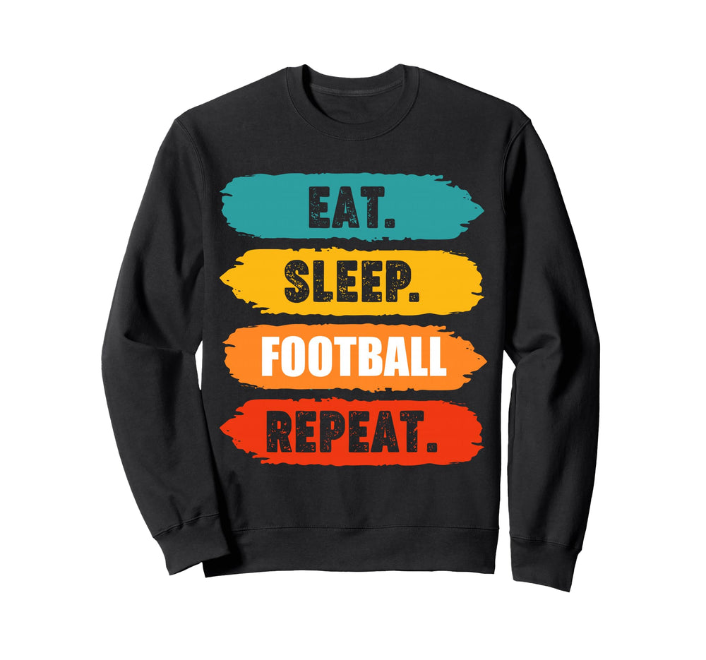 Eat Sleep Football Repeat Funny Sweatshirt - Trendy Graphic Unisex