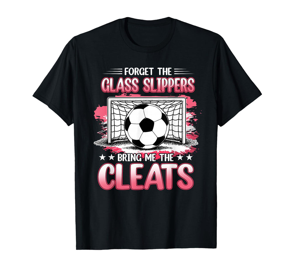 Forget Glass Slippers Bring Me Cleats T-Shirt - Graphic Print for Adults
