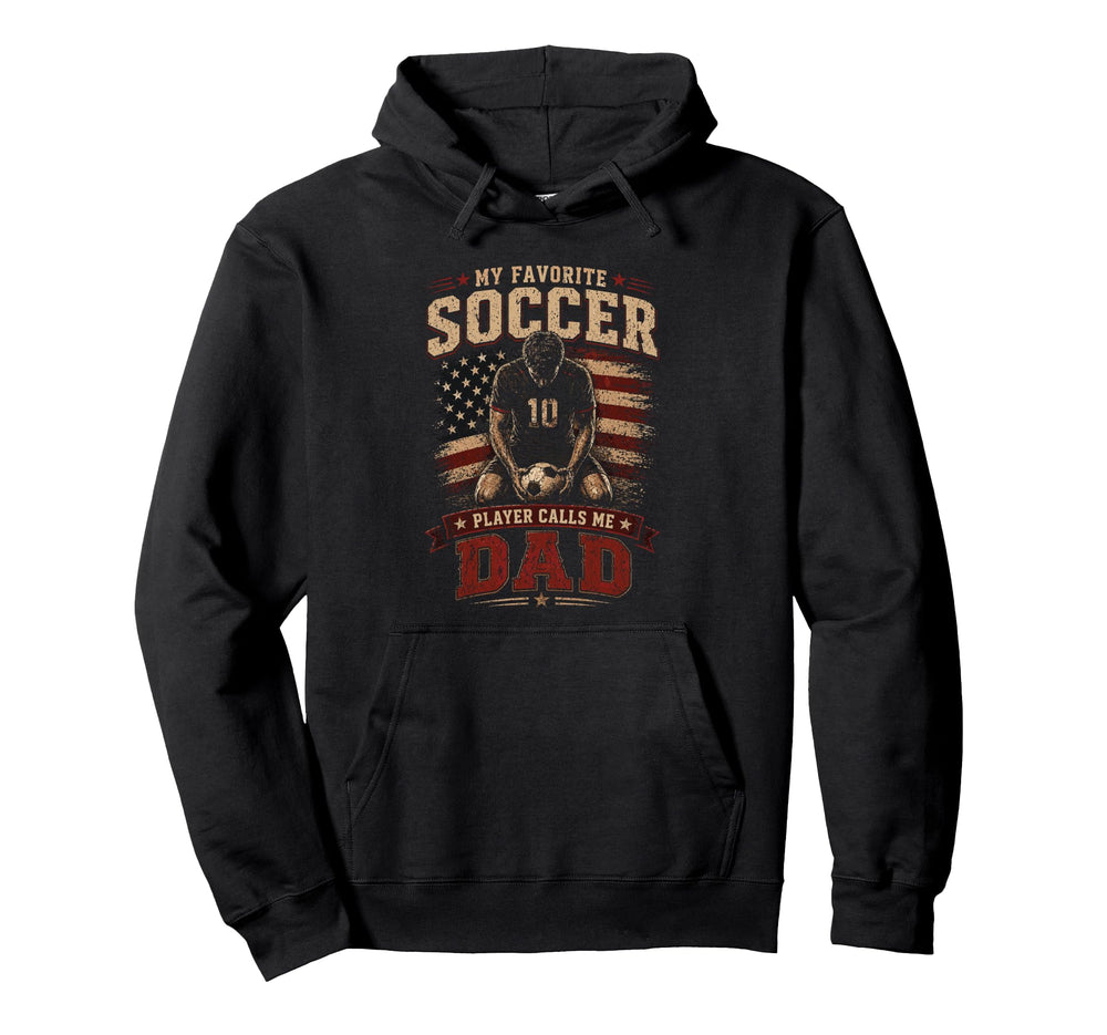 My Favorite Soccer Player Calls Me Dad Hoodie - Streetwear Style Unisex