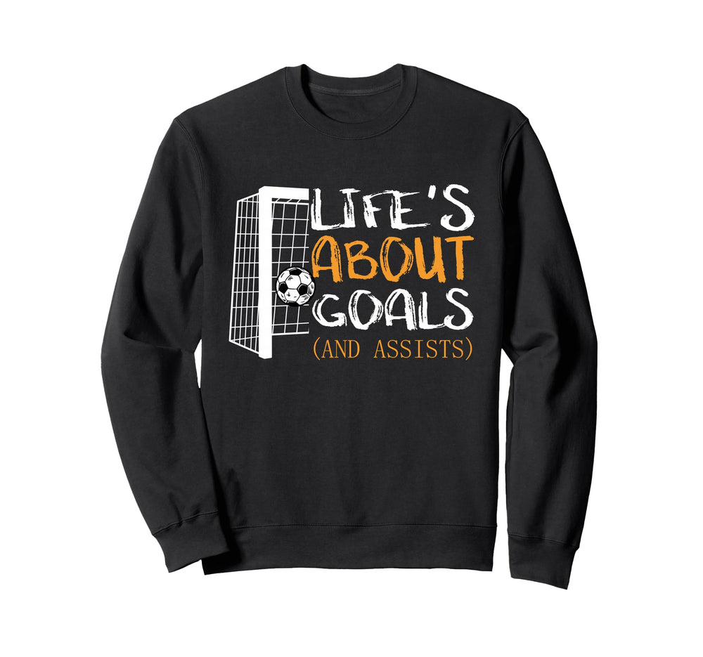 Lifes About Goals And Assists Funny Sweatshirt - Fun Novelty Design Unisex