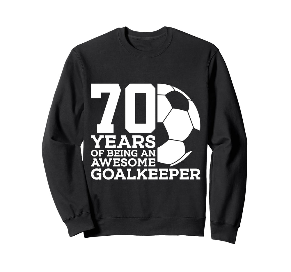 70 Years Awesome Soccer Goalkeeper Sweatshirt - Trendy Graphic Men Women
