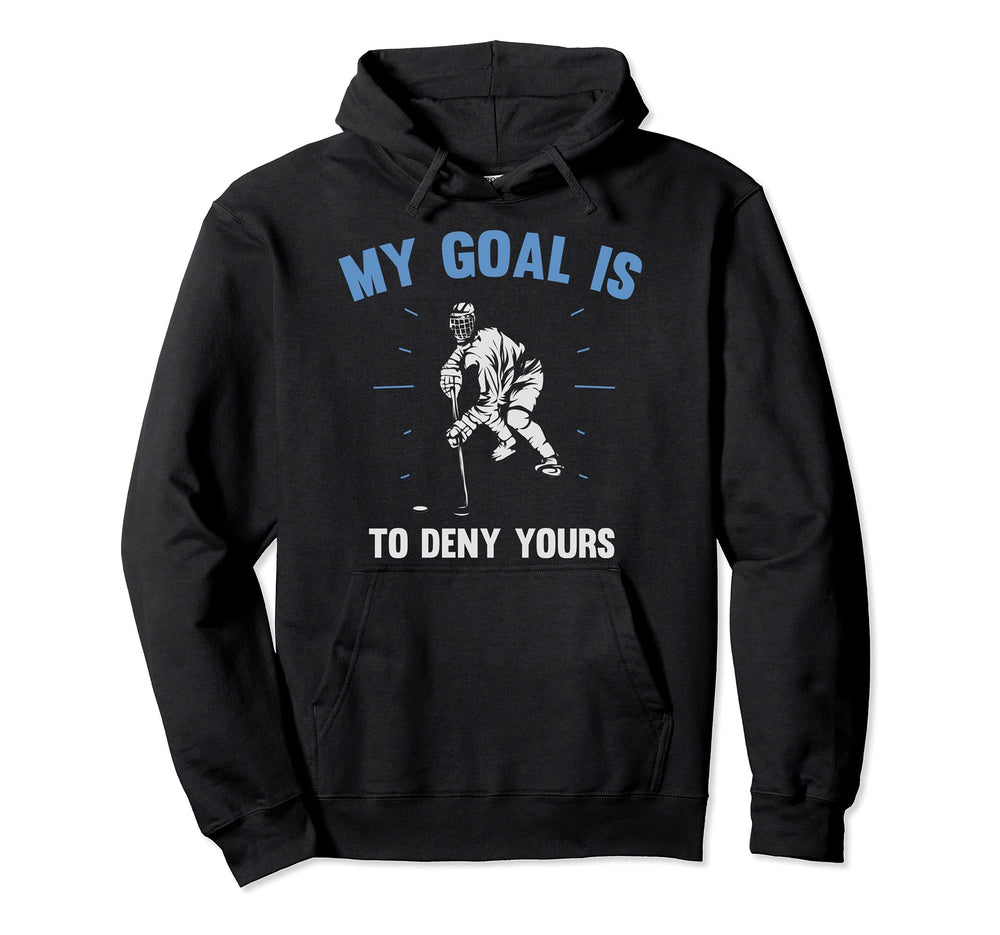 Funny Goal Keeper My Goal Is To Deny Hoodie - Custom Art Print for Adults