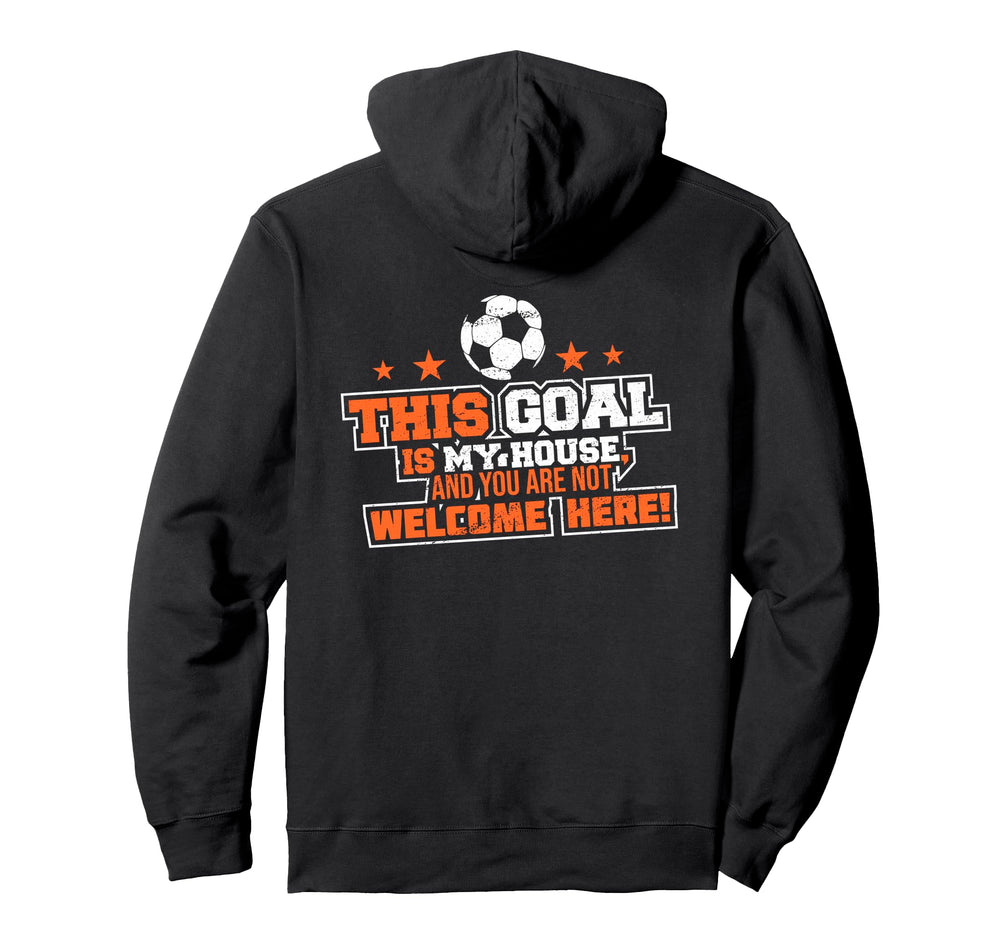 This Goal Is My House And You Are Not Hoodie - Fun Novelty Design Unisex