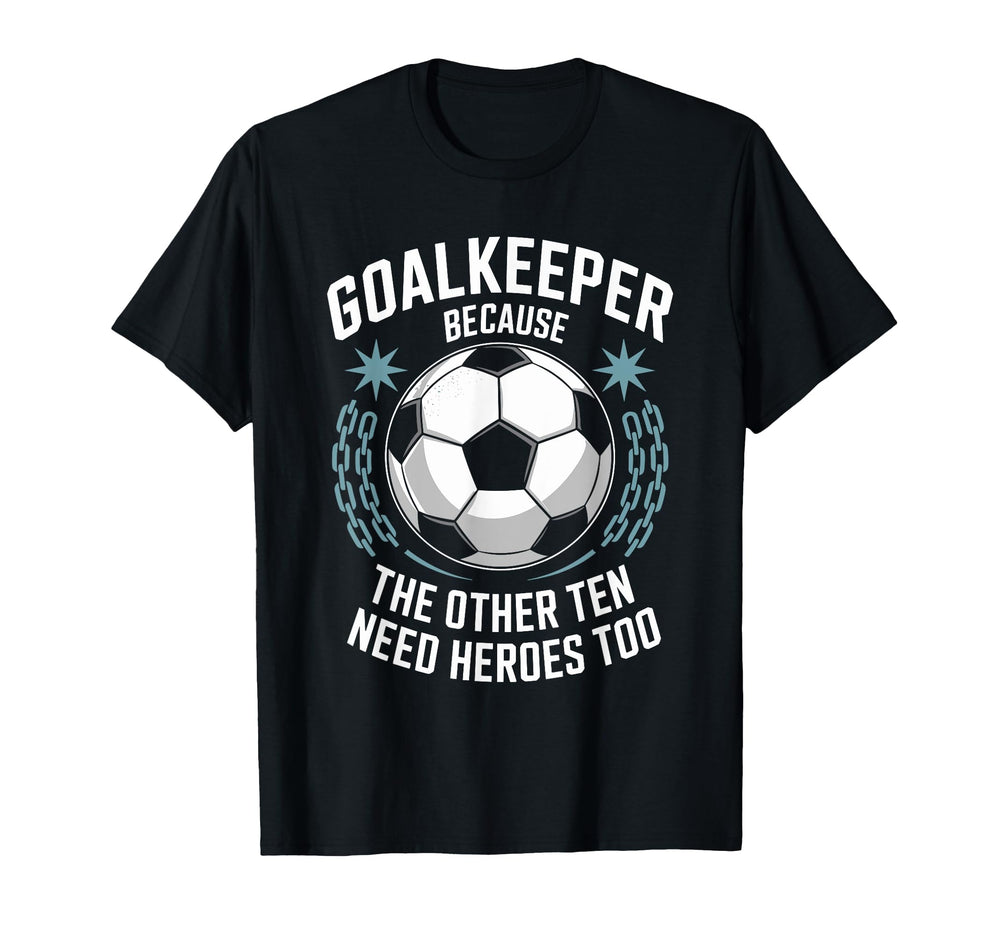 Soccer Goalkeeper Because Other Ten T-Shirt - Aesthetic Graphic Men Women