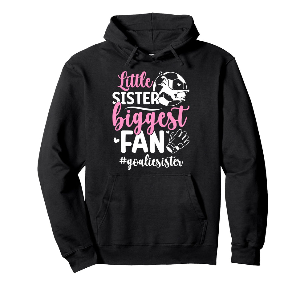 Little Sister Soccer Goalie Sister Hoodie - Fun Novelty Design Men Women