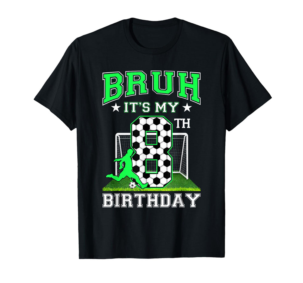 Bruh Its My 8Th Birthday Soccer Theme T-Shirt - Trendy Graphic for Adults