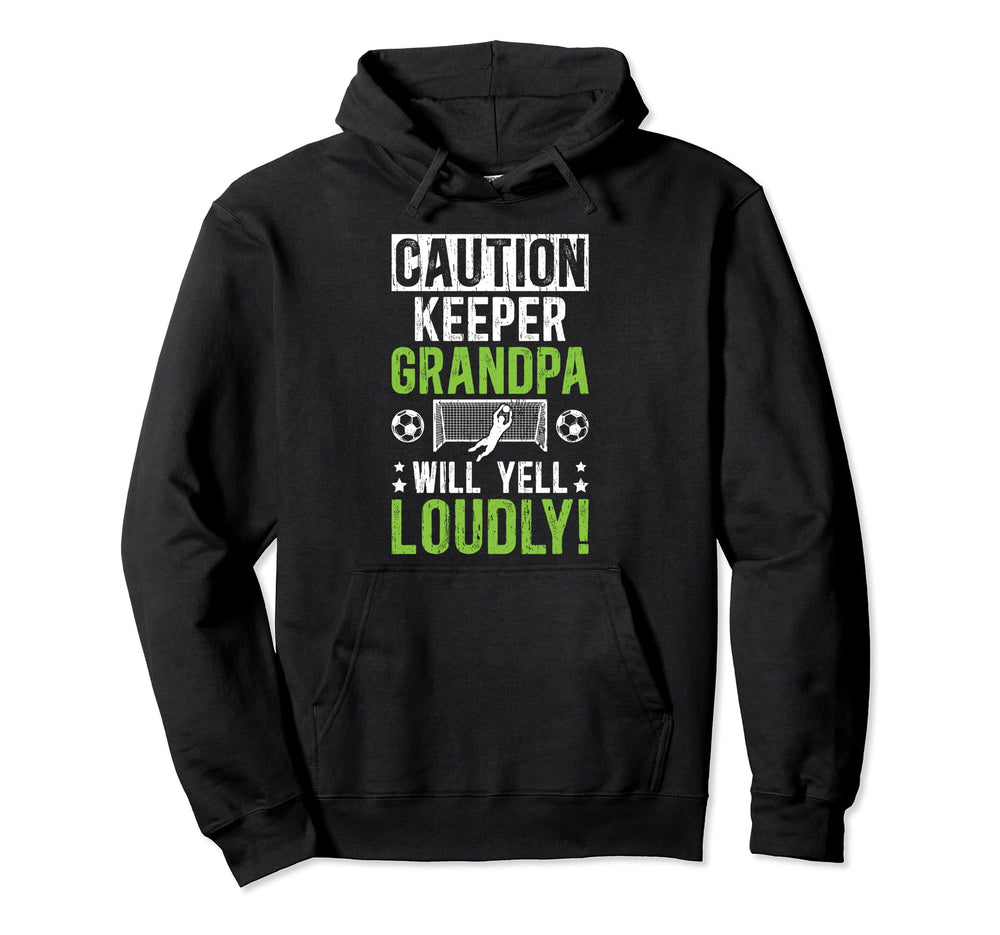 Soccer Keeper Grandpa Will Yell Soccer Hoodie - Graphic Print Unisex