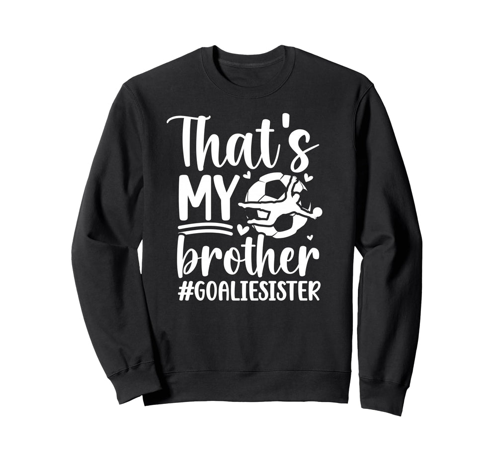 Proud Soccer Goalie Sister Sweatshirt - Fun Novelty Design Men Women