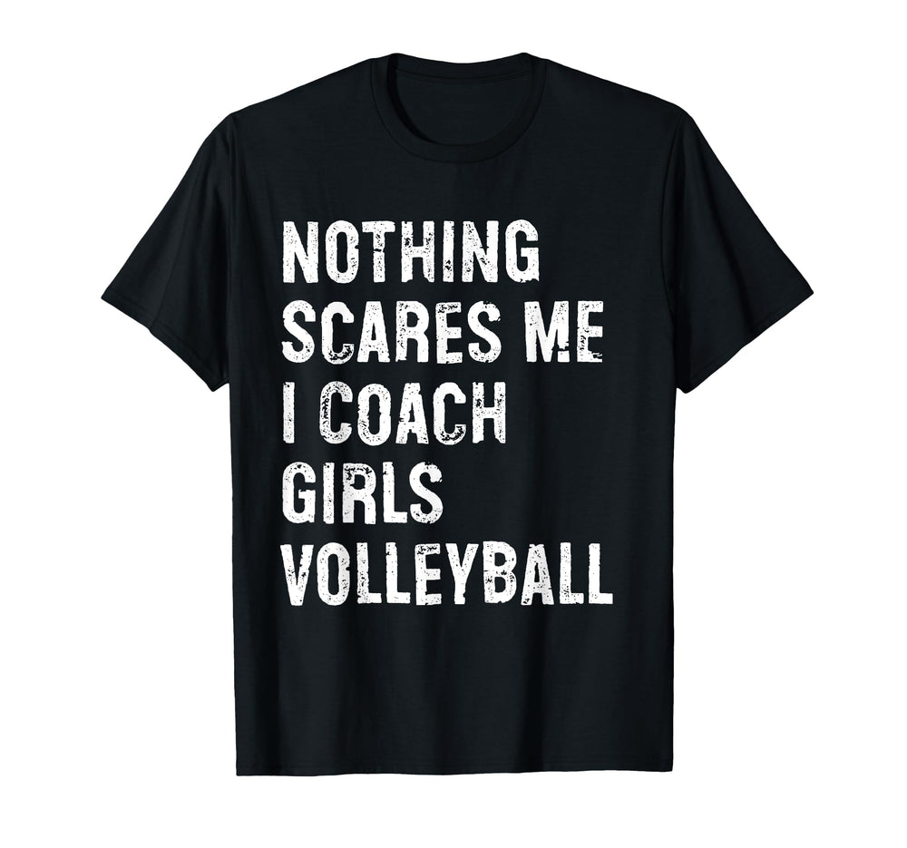Nothing Scares Me I Coach Volleyball T-Shirt - Custom Art Print Men Women